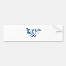 My Parents Think I'm Cool Bumper Sticker