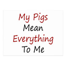 My Pigs Mean Everything To Me Post Cards