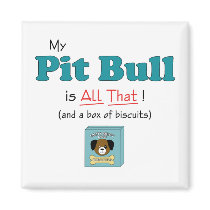 My Pit Bull is All That! Fridge Magnet