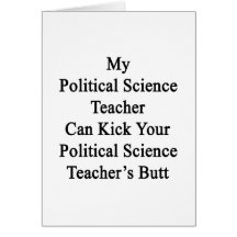 My Political Science Teacher Can Kick Your Politic Greeting Cards