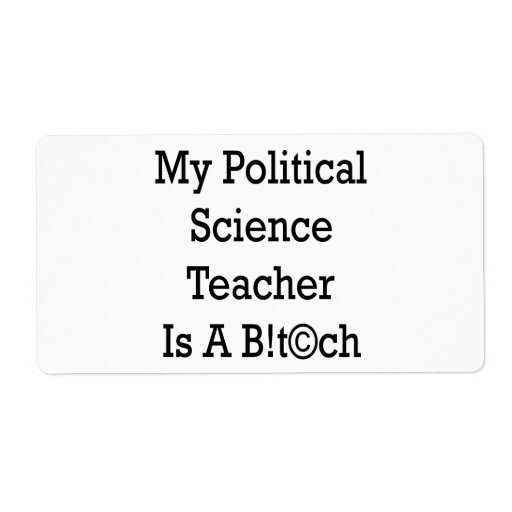 My Political Science Teacher Is A Bitch Personalized Shipping Labels