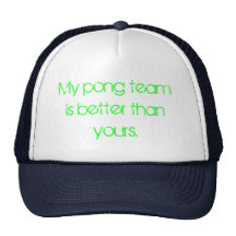 My pong team is better than yours. hat