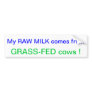 My Raw Milk Comes from GRASS-FED Cows ! Bumper Sticker