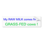My Raw Milk Comes from GRASS-FED Cows ! bumper stickers