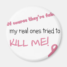 My Real Ones Tried to Kill Me Refrigerator Magnets
