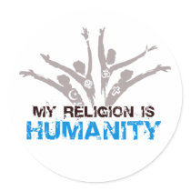 My Religion is Humanity Round Sticker