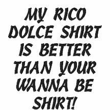 MY RICO DOLCE SHIRt!