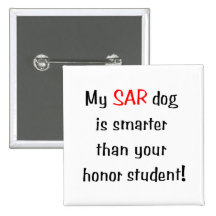 My SAR Dog is smarter than your honour student Pins