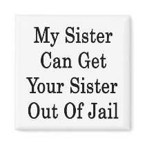 My Sister Can Get Your Sister Out Of Jail