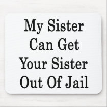 My Sister Can Get Your Sister Out Of Jail