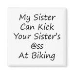 My Sister Can Kick Your Sister's Ass At Biking magnets