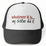 My sister did it trucker hat