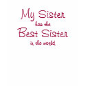 My Sister, has the, Best Sister, in the world t-shirts