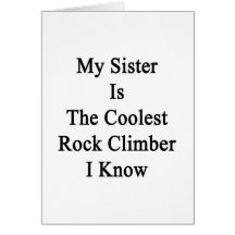 My Sister Is The Coolest Rock Climber I Know Greeting Cards