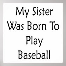 My Sister Was Born To Play Baseball Print