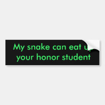 My snake can eat up your honour student sticker bumper stickers