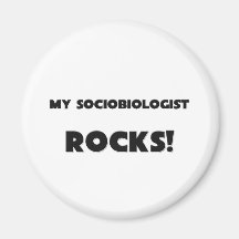 MY Sociobiologist ROCKS! Magnets