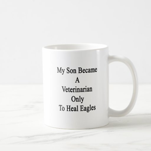 My Son Became A Veterinarian Only To Heal Eagles Coffee Mugs