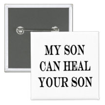 My Son Can Heal Your Son Pinback Buttons