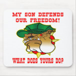 My Son Defends Our Freedom What Does Yours Do Mouse Pads
