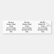My Son Doesn't Heal Lions For A Living He Does It Bumper Stickers