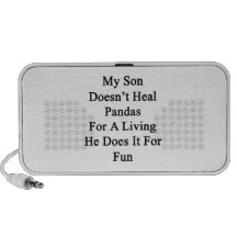 My Son Doesn't Heal Pandas For A Living He Does It iPod Speakers