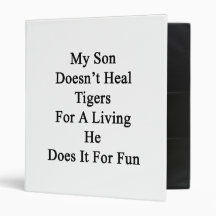 My Son Doesn't Heal Tigers For A Living He Does It 3 Ring Binder