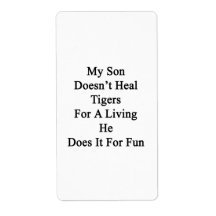 My Son Doesn't Heal Tigers For A Living He Does It Shipping Label