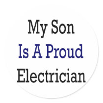 My Son Is A Proud Electrician Round Stickers