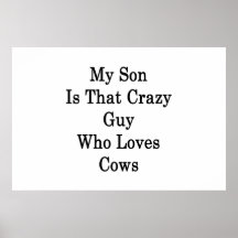 My Son Is That Crazy Guy Who Loves Cows Poster