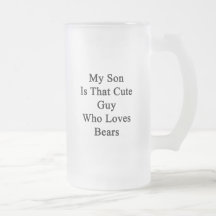My Son Is That Cute Guy Who Loves Bears Mug