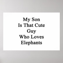 My Son Is That Cute Guy Who Loves Elephants Poster
