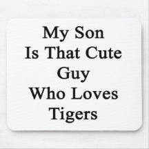 My Son Is That Cute Guy Who Loves Tigers Mouse Pads
