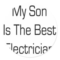 My Son Is The Best Electrician Round Stickers