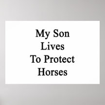 My Son Lives To Protect Horses Print