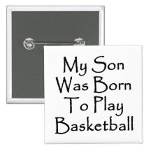 My Son Was Born To Play Basketball Pins