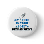 My sport is your sports punishment - track pinback button