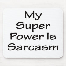 My Super Power Is Sarcasm Mousepads