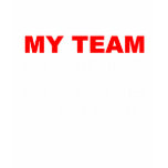 My Team My Kids My Wife in that order t-shirts