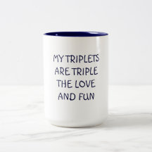MY TRIPLETS ARE TRIPLE THE LOVE AND FUN MUG