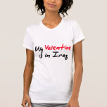 My Valentine is in Iraq valentines day love Shirt