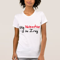 My Valentine is in Iraq valentines day love t-shirts