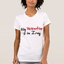 My Valentine is in Iraq valentines day love Shirt