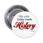 My vote today made HISTORY! Pinback Buttons