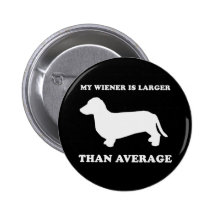 My wiener is larger than average pinback buttons
