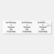 My Wife Became A Veterinarian Only To Heal Pandas. Bumper Sticker