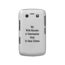 My Wife Became A Veterinarian Only To Heal Zebras. Blackberry Bold Covers