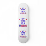 My Wife Is A Hero Skateboard Deck