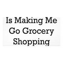 My Wife Is Making Me Go Grocery Shopping Right Now Custom Photo Card