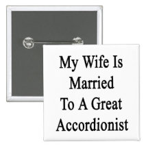 My Wife Is Married To A Great Accordionist Buttons